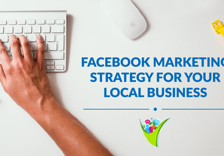 Facebook Marketing Strategy for Your Local Business